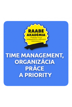 TIME MANAGEMENT, ORGANIZÁCIA A PRIORITY