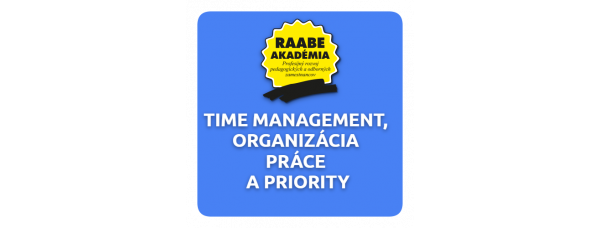 TIME MANAGEMENT, ORGANIZÁCIA A PRIORITY