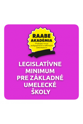 LEGISLATÍVNE MINIMUM PRE ZÁKLADNÉ UMELECKÉ ŠKOLY LEGISLATÍVNE MINIMUM PRE ZÁKLADNÉ UMELECKÉ ŠKOLY