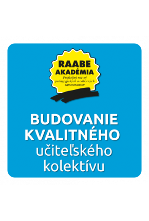 BUDOVANIE KVALITNÉHO UČITEĽSKÉHO KOLEKTÍVU