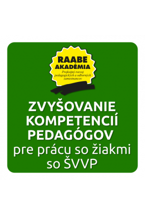 ZVYŠOVANIE KOMPETENCIÍ PEDAGÓGOV PRE PRÁCU SO ŽIAKMI SO ŠVVP POTREBAMI