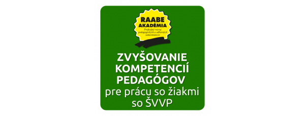 ZVYŠOVANIE KOMPETENCIÍ PEDAGÓGOV PRE PRÁCU SO ŽIAKMI SO ŠVVP