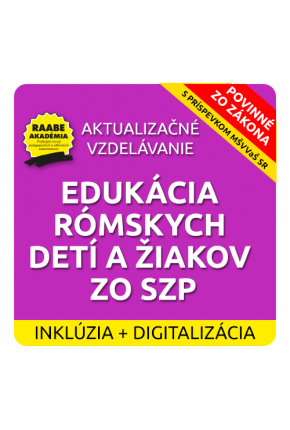 INKLÚZIA a DIGITALIZÁCIA – EDUKÁCIA RÓMSKYCH DETÍ A ŽIAKOV ZO SZP