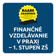 FINANČNÉ VZDELÁVANIE V PRAXI – 1. STUPEŇ ZŠ