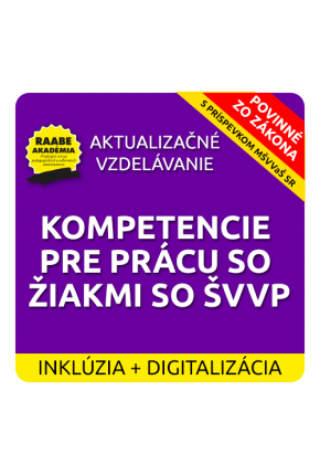 INKLÚZIA a DIGITALIZÁCIA – KOMPETENCIE PRE PRÁCU SO ŽIAKMI SO ŠVVP