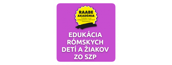 INKLÚZIA a DIGITALIZÁCIA – EDUKÁCIA RÓMSKYCH DETÍ A ŽIAKOV ZO SZP INKLÚZIA a DIGITALIZÁCIA – EDUKÁCIA RÓMSKYCH DETÍ A ŽIAKOV ZO SZP