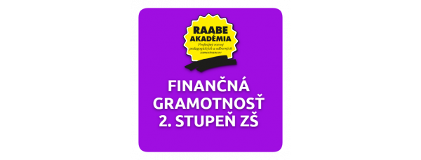 KURIKULUM a DIGITALIZÁCIA – FINANČNÁ GRAMOTNOSŤ 2. STUPEŇ ZŠ KURIKULUM a DIGITALIZÁCIA – FINANČNÁ GRAMOTNOSŤ 2. STUPEŇ ZŠ
