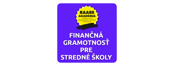KURIKULUM a DIGITALIZÁCIA – FINANČNÁ GRAMOTNOSŤ PRE STREDNÉ ŠKOLY KURIKULUM a DIGITALIZÁCIA – FINANČNÁ GRAMOTNOSŤ PRE STREDNÉ ŠKOLY