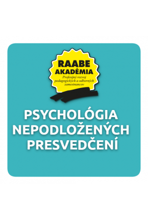 PSYCHOLÓGIA NEPODLOŽENÝCH PRESVEDČENÍ