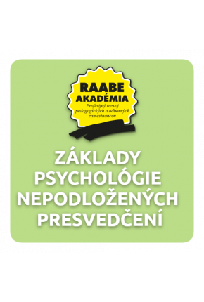 ZÁKLADY PSYCHOLÓGIE NEPODLOŽENÝCH PRESVEDČENÍ