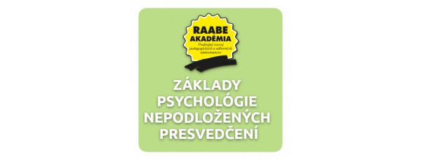 ZÁKLADY PSYCHOLÓGIE NEPODLOŽENÝCH PRESVEDČENÍ