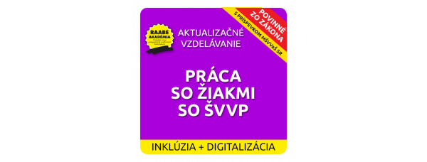 INKLÚZIA a DIGITALIZÁCIA – PRÁCA SO ŽIAKMI SO ŠVVP