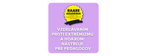 VZDELÁVANÍM PROTI EXTRÉMIZMU A HOAXOM: NÁSTROJE PRE PEDAGÓGOV VZDELÁVANÍM PROTI EXTRÉMIZMU A HOAXOM: NÁSTROJE PRE PEDAGÓGOV