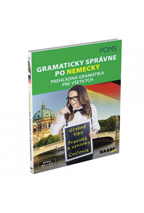 GRAMATICKY SPRÁVNE PO NEMECKY – PREHĽADNÁ GRAMATIKA PRE VŠETKÝCH