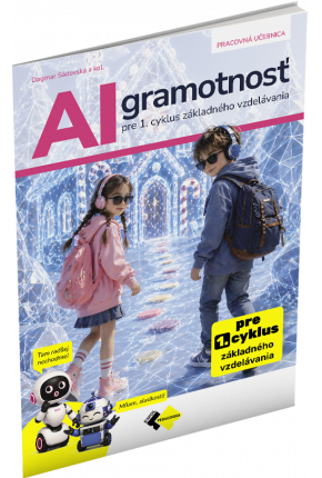 AI GRAMOTNOSŤ PRE 1. CYKLUS ZÁKLADNÉHO VZDELÁVANIA AI GRAMOTNOSŤ PRE 1. CYKLUS ZÁKLADNÉHO VZDELÁVANIA