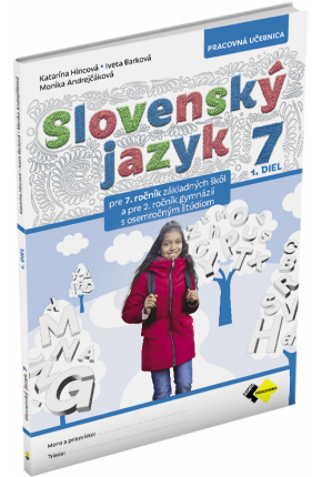 SLOVENSKÝ JAZYK PRE 7. ROČNÍK ZŠ a 2. ROČNÍK OSEMROČNÝCH GYMNÁZIÍ – 1. DIEL