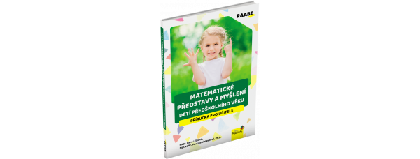 MATEMATICKÉ PŘEDSTAVY A MYŠLENÍ DĚTÍ PŘEDŠKOLNÍHO VĚKU