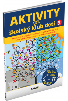 AKTIVITY PRE ŠKOLSKÝ KLUB DETÍ 3 AKTIVITY PRE ŠKOLSKÝ KLUB DETÍ 3