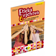 ETICKÁ VÝCHOVA PRE 6. ROČNÍK ZÁKLADNÝCH ŠKÔL A OSEMROČNÉ GYMNÁZIÁ ETICKÁ VÝCHOVA PRE 6. ROČNÍK ZÁKLADNÝCH ŠKÔL A OSEMROČNÉ GYMNÁZIÁ