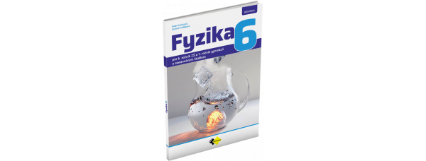 FYZIKA PRE 6. ROČNÍK ZŠ A 1. ROČNÍK GYMNÁZIÍ S OSEMROČNÝM ŠTÚDIOM – UČEBNICA