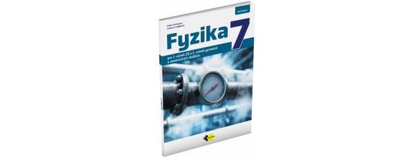 FYZIKA PRE 7. ROČNÍK ZŠ A 2. ROČNÍK GYMNÁZIÍ S OSEMROČNÝM ŠTÚDIOM – UČEBNICA