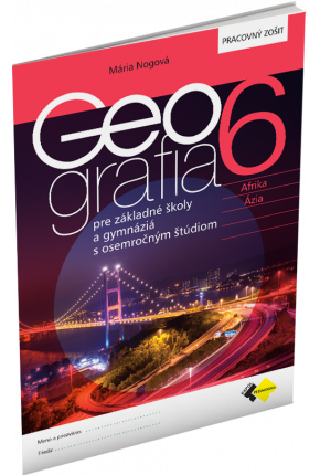 GEOGRAFIA PRE 6. ROČNÍK ZŠ A PRE GYMNÁZIÁ S OSEMROČNÝM ŠTÚDIOM – PRACOVNÝ ZOŠIT