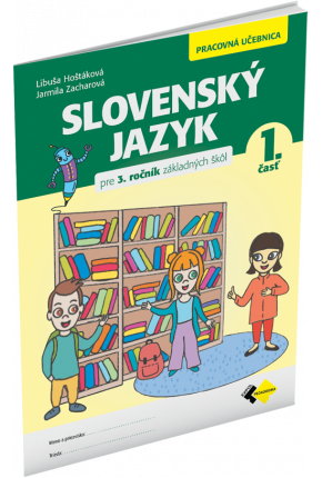 SLOVENSKÝ JAZYK PRE 3. ROČNÍK ZŠ – PRACOVNÁ UČEBNICA 1. ČASŤ