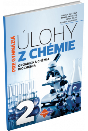 ÚLOHY Z CHÉMIE 2 PRE GYMNÁZIÁ – ORGANICKÁ CHÉMIA A BIOCHÉMIA