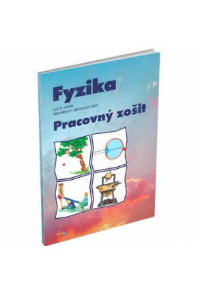 FYZIKA PRE 8. ROČNÍK ŠPECIÁLNYCH ZÁKLADNÝCH ŠKÔL – PRACOVNÝ ZOŠIT