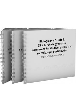 BIOLÓGIA PRE 6. ROČNÍK ZŠ A 1. ROČNÍK GYMNÁZIÍ S OSEMROČNÝM ŠTÚDIOM PRE ŽIAKOV SO ZRAKOVÝM POSTIHNUTÍM (PREPIS DO BRAILLOVHO PÍSMA)