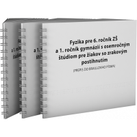 FYZIKA PRE 6. ROČNÍK ZŠ A 1. ROČNÍK GYMNÁZIÍ S OSEMROČNÝM ŠTÚDIOM pre žiakov s poruchami zraku (PREPIS DO BRAILLOVHO PÍSMA)