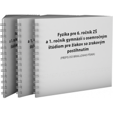 FYZIKA PRE 6. ROČNÍK ZŠ A 1. ROČNÍK GYMNÁZIÍ S OSEMROČNÝM ŠTÚDIOM pre žiakov s poruchami zraku (PREPIS DO BRAILLOVHO PÍSMA)