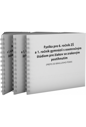 FYZIKA PRE 6. ROČNÍK ZŠ A 1. ROČNÍK GYMNÁZIÍ S OSEMROČNÝM ŠTÚDIOM pre žiakov s poruchami zraku (PREPIS DO BRAILLOVHO PÍSMA)