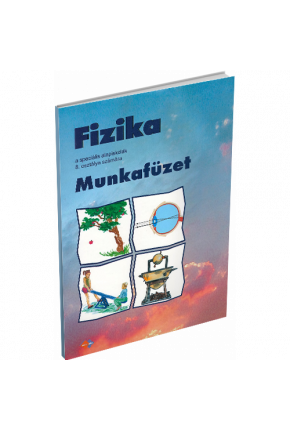 FYZIKA PRE 8. ROČNÍK ŠPECIÁLNYCH ZÁKLADNÝCH ŠKÔL S VYUČOVACÍM JAZYKOM MAĎARSKÝM – PRACOVNÝ ZOŠIT