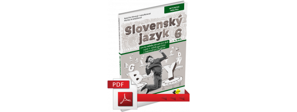 SLOVENSKÝ JAZYK PRE 6. ROČNÍK ZŠ a 1. ROČNÍK OSEMROČNÝCH GYMNÁZIÍ – METODICKÁ PRÍRUČKA 1. DIEL – PDF