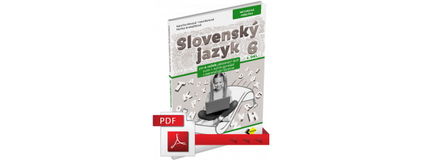 SLOVENSKÝ JAZYK PRE 6. ROČNÍK ZŠ a 1. ROČNÍK OSEMROČNÝCH GYMNÁZIÍ – METODICKÁ PRÍRUČKA 2. DIEL – PDF