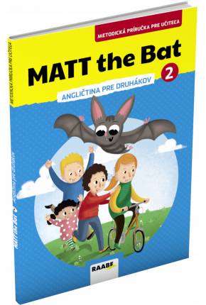 MATT THE BAT 2 – METODICKÁ PRÍRUČKA PRE UČITEĽA – ANGLIČTINA PRE DRUHÁKOV