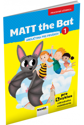 MATT THE BAT 1 – PRACOVNÁ UČEBNICA – ANGLIČTINA PRE PRVÁKOV MATT THE BAT 1 – PRACOVNÁ UČEBNICA – ANGLIČTINA PRE PRVÁKOV