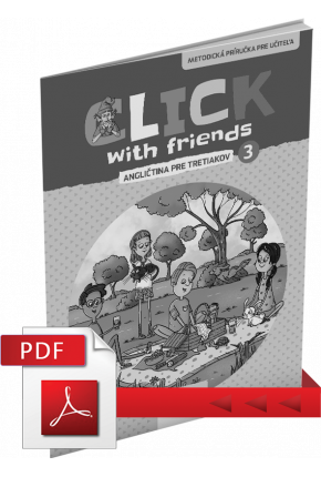 CLICK WITH FRIENDS – ANGLIČTINA PRE TRETIAKOV – METODICKÁ PRÍRUČKA – PDF