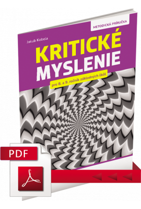 KRITICKÉ MYSLENIE PRE 8. – 9. ROČNÍK ZŠ A OSEMROČNÉ GYMNÁZIÁ – METODICKÁ PRÍRUČKA – PDF