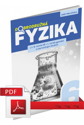 DOBRODRUŽNÁ FYZIKA PRE 6. ROČNÍK ZŠ A 1. ROČNÍK GYMNÁZIÍ S OSEMROČNÝM ŠTÚDIOM – ZOŠIT PRE UČITEĽA (PDF)