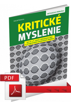 KRITICKÉ MYSLENIE PRE 6. – 7. ROČNÍK ZŠ A OSEMROČNÉ GYMNÁZIÁ – METODICKÁ PRÍRUČKA – PDF