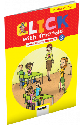 CLICK WITH FRIENDS – ANGLIČTINA PRE TRETIAKOV – PRACOVNÝ ZOŠIT