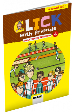 CLICK WITH FRIENDS – ANGLIČTINA PRE ŠTVRTÁKOV – PRACOVNÝ ZOŠIT