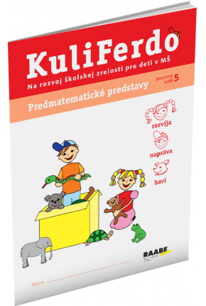 KULIFERDO – ŠKOLSKÁ ZRELOSŤ – PREDMATEMATICKÉ PREDSTAVY 5 KULIFERDO – ŠKOLSKÁ ZRELOSŤ – PREDMATEMATICKÉ PREDSTAVY 5