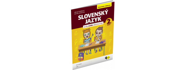 SLOVENSKÝ JAZYK PRE 2. ROČNÍK ZŠ – PRACOVNÁ UČEBNICA 2. ČASŤ