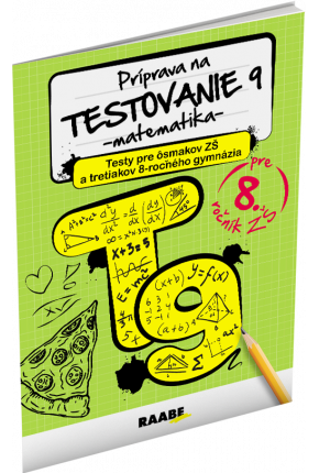 PRÍPRAVA NA TESTOVANIE 9 – MATEMATIKA – PRE ôsmakov ZŠ A tretiakov 8-ročného gymnázia