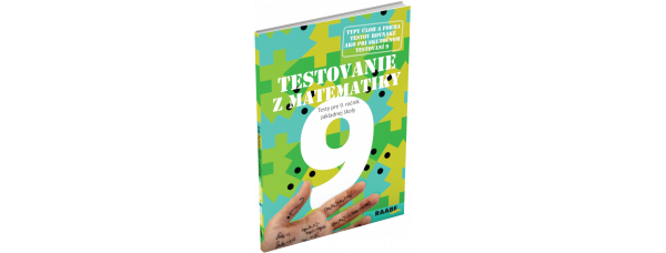 TESTOVANIE 9 Z MATEMATIKY – TESTY PRE 9. ROČNÍK ZŠ a 4. ROČNÍK OSEMROČNÝCH GYMNÁZIÍ