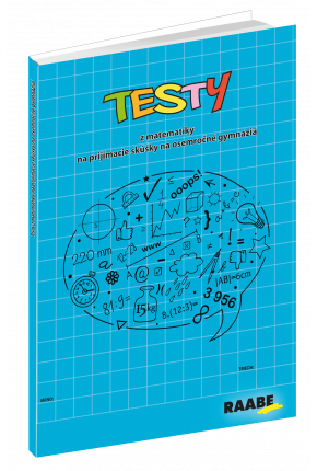 TESTY Z MATEMATIKY NA PRIJÍMACIE SKÚŠKY NA OSEMROČNÉ GYMNÁZIÁ