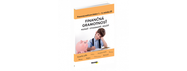 FINANČNÁ GRAMOTNOSŤ – PRACOVNÝ ZOŠIT PRE ŽIAKOV 1. – 4. ROČNÍKA ZŠ